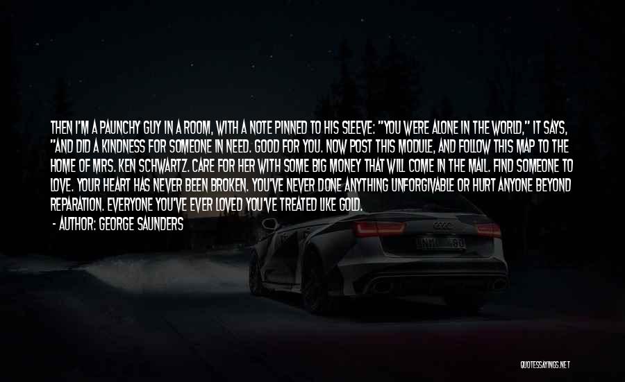 George Saunders Quotes: Then I'm A Paunchy Guy In A Room, With A Note Pinned To His Sleeve: You Were Alone In The