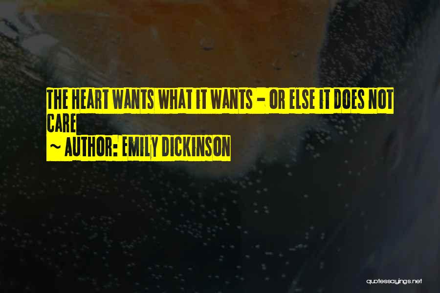 Emily Dickinson Quotes: The Heart Wants What It Wants - Or Else It Does Not Care