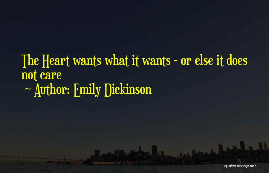 Emily Dickinson Quotes: The Heart Wants What It Wants - Or Else It Does Not Care