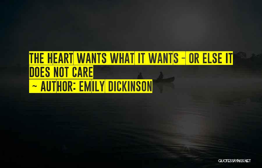 Emily Dickinson Quotes: The Heart Wants What It Wants - Or Else It Does Not Care