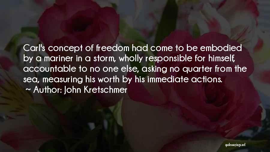 John Kretschmer Quotes: Carl's Concept Of Freedom Had Come To Be Embodied By A Mariner In A Storm, Wholly Responsible For Himself, Accountable