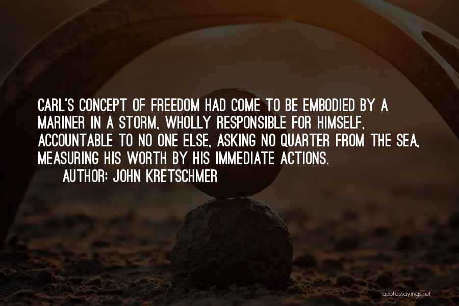 John Kretschmer Quotes: Carl's Concept Of Freedom Had Come To Be Embodied By A Mariner In A Storm, Wholly Responsible For Himself, Accountable