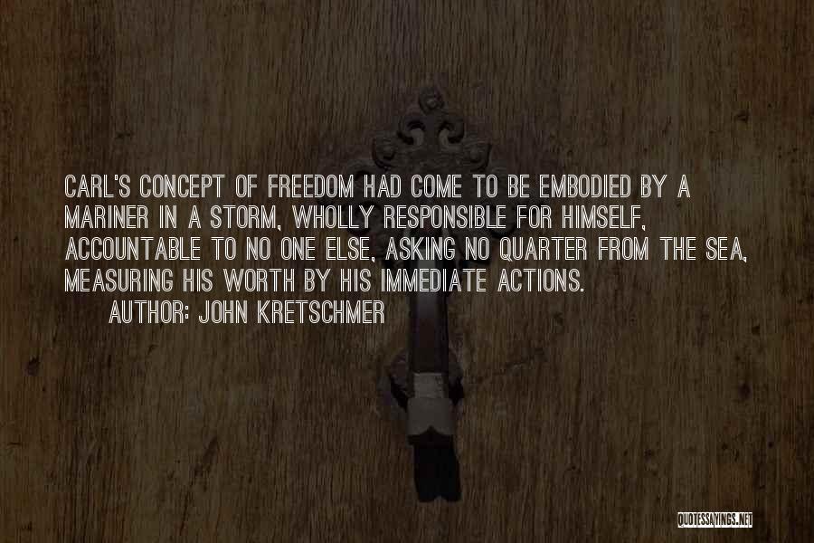 John Kretschmer Quotes: Carl's Concept Of Freedom Had Come To Be Embodied By A Mariner In A Storm, Wholly Responsible For Himself, Accountable