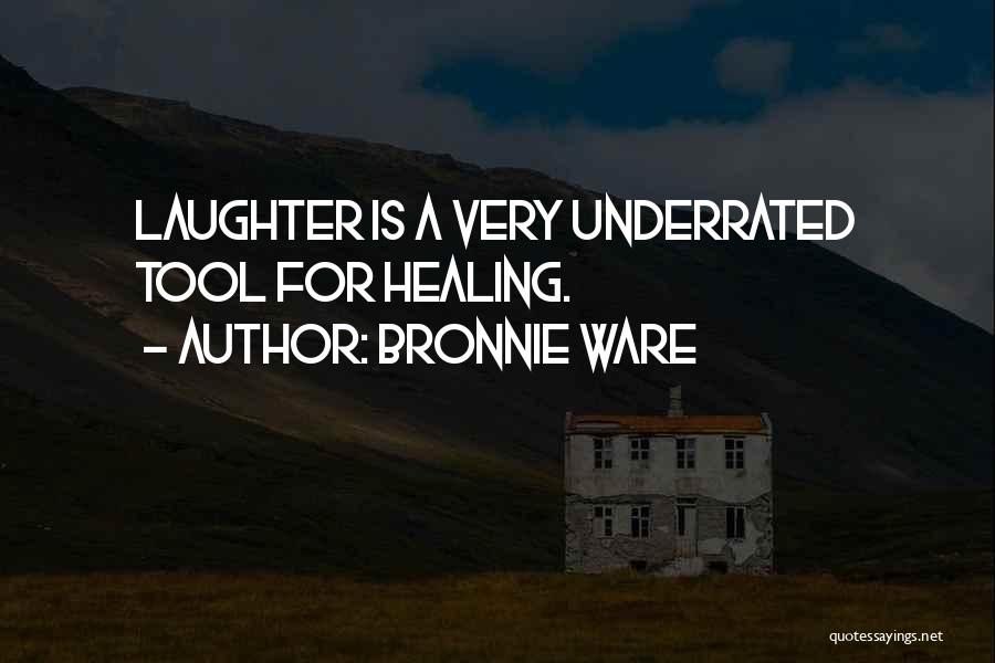 Bronnie Ware Quotes: Laughter Is A Very Underrated Tool For Healing.