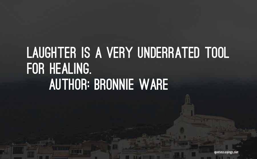 Bronnie Ware Quotes: Laughter Is A Very Underrated Tool For Healing.