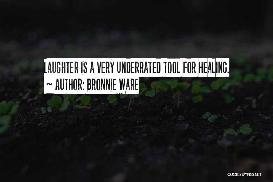 Bronnie Ware Quotes: Laughter Is A Very Underrated Tool For Healing.
