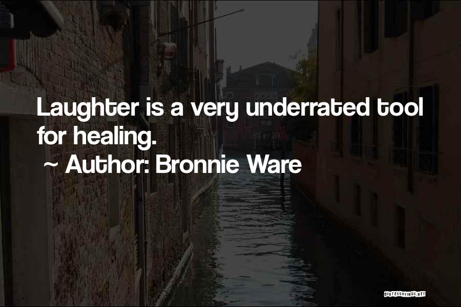 Bronnie Ware Quotes: Laughter Is A Very Underrated Tool For Healing.