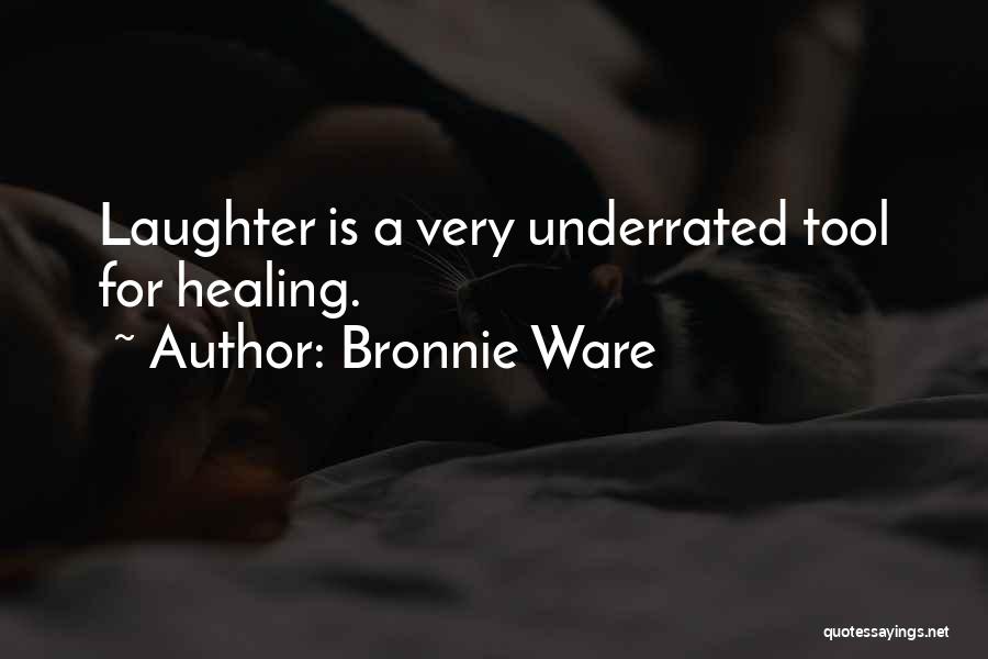 Bronnie Ware Quotes: Laughter Is A Very Underrated Tool For Healing.