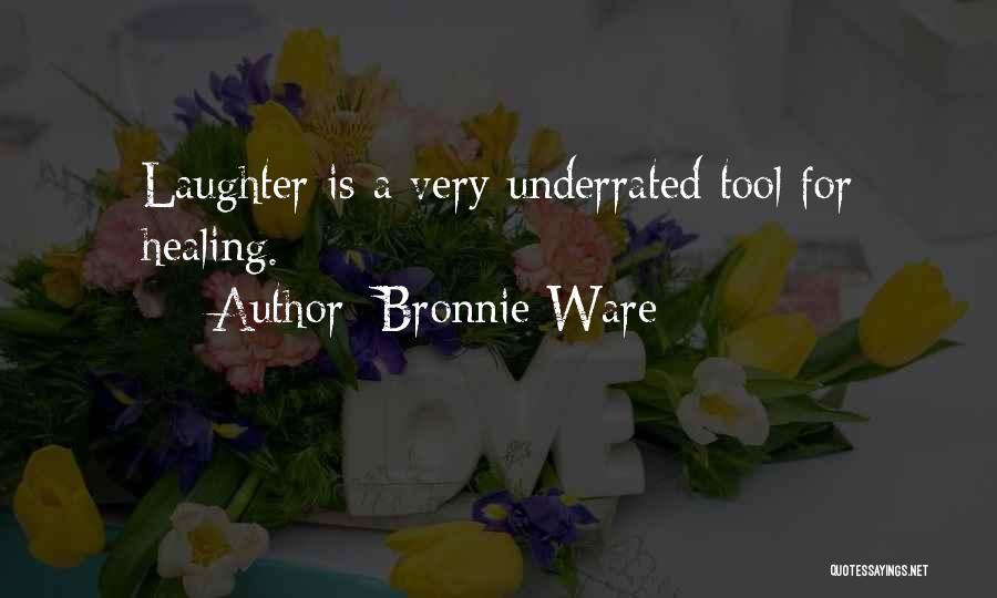 Bronnie Ware Quotes: Laughter Is A Very Underrated Tool For Healing.