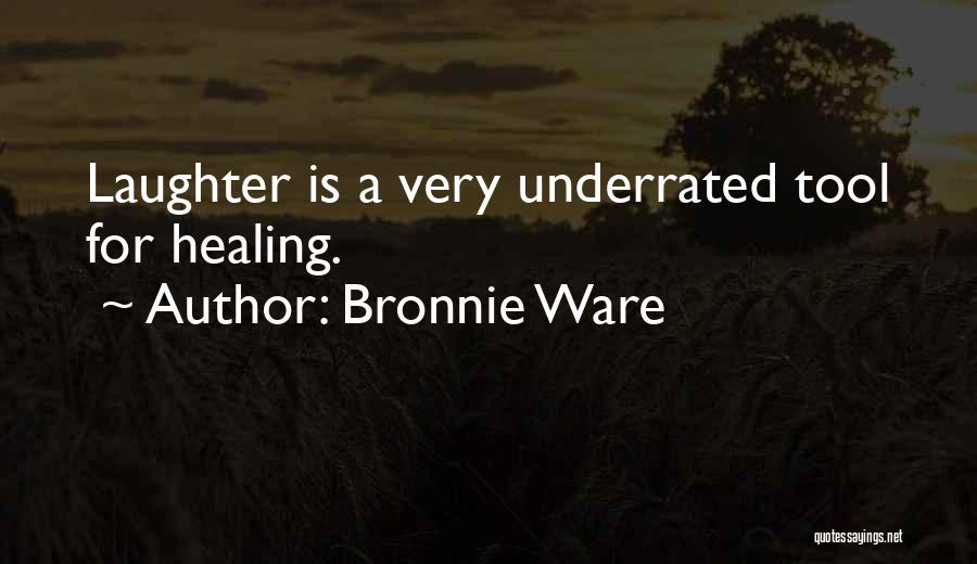 Bronnie Ware Quotes: Laughter Is A Very Underrated Tool For Healing.