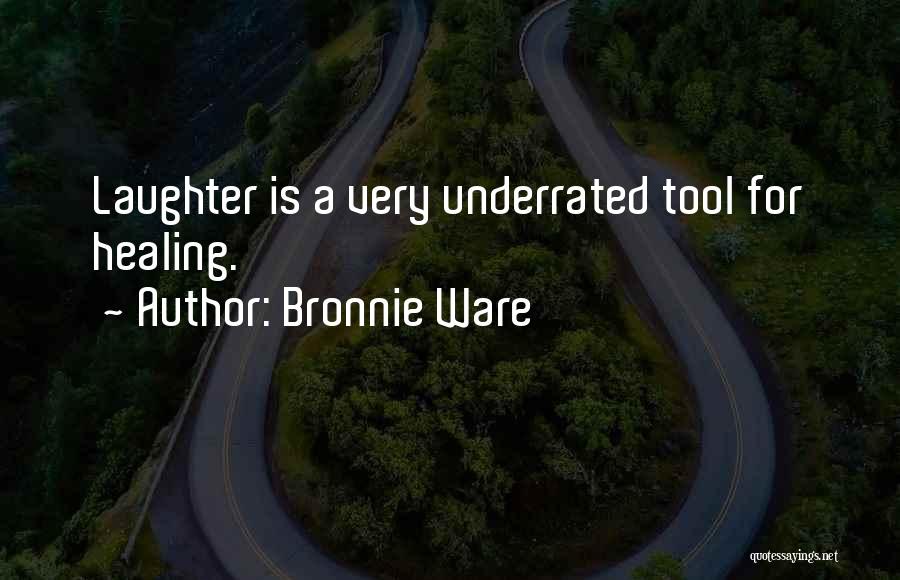 Bronnie Ware Quotes: Laughter Is A Very Underrated Tool For Healing.