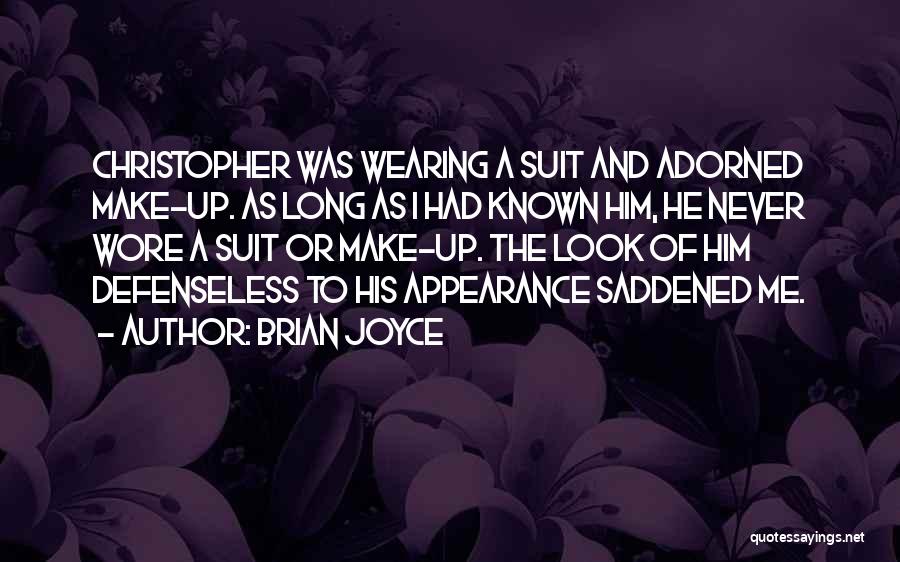 Brian Joyce Quotes: Christopher Was Wearing A Suit And Adorned Make-up. As Long As I Had Known Him, He Never Wore A Suit