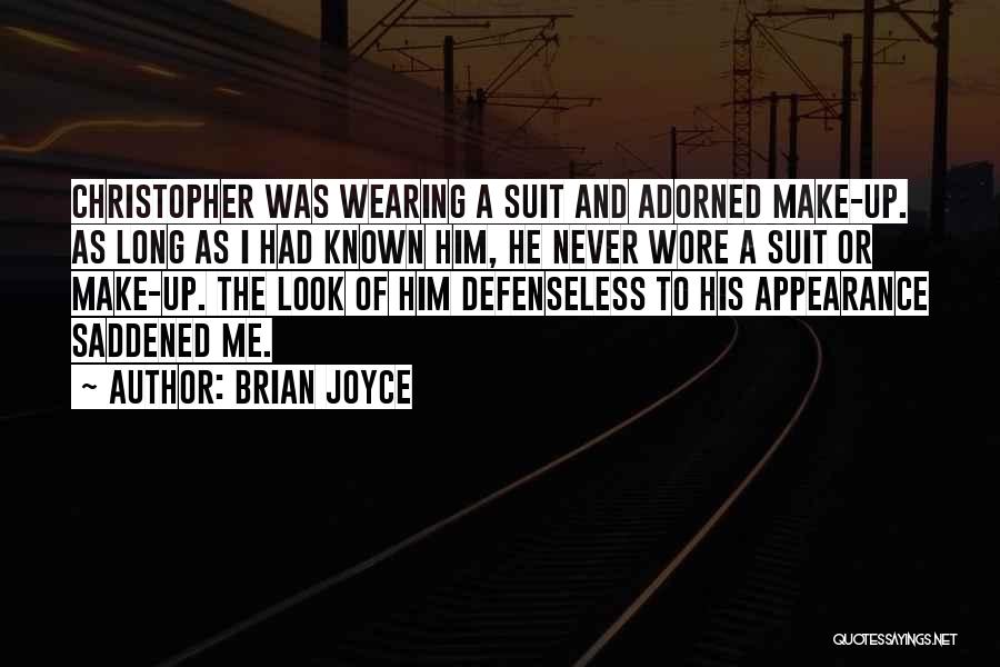 Brian Joyce Quotes: Christopher Was Wearing A Suit And Adorned Make-up. As Long As I Had Known Him, He Never Wore A Suit