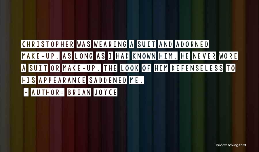 Brian Joyce Quotes: Christopher Was Wearing A Suit And Adorned Make-up. As Long As I Had Known Him, He Never Wore A Suit