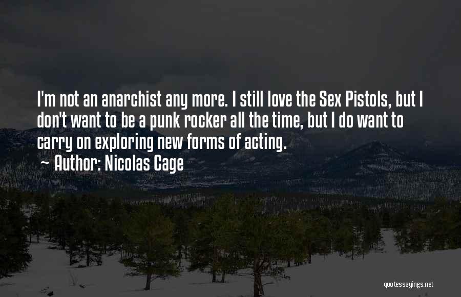 Nicolas Cage Quotes: I'm Not An Anarchist Any More. I Still Love The Sex Pistols, But I Don't Want To Be A Punk