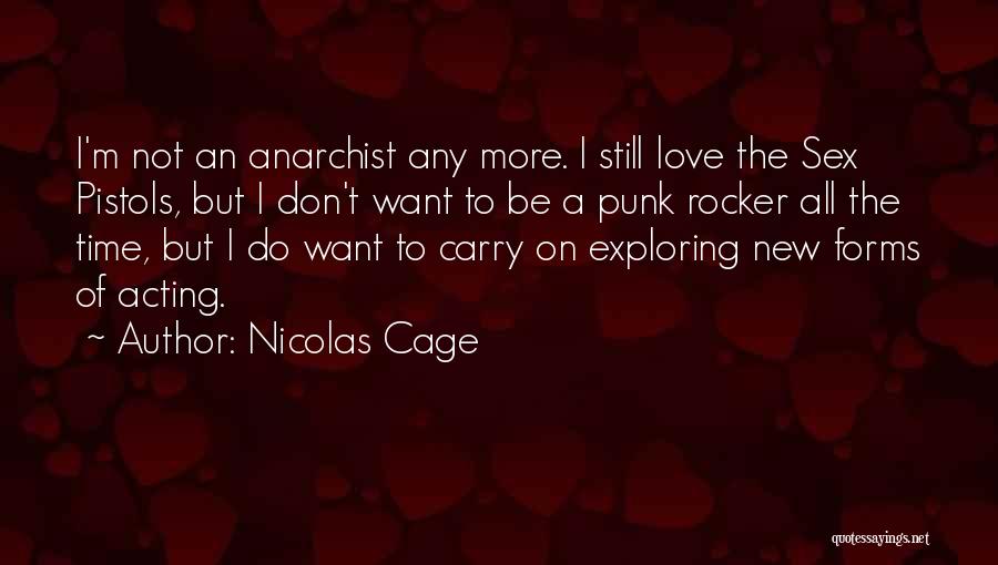 Nicolas Cage Quotes: I'm Not An Anarchist Any More. I Still Love The Sex Pistols, But I Don't Want To Be A Punk