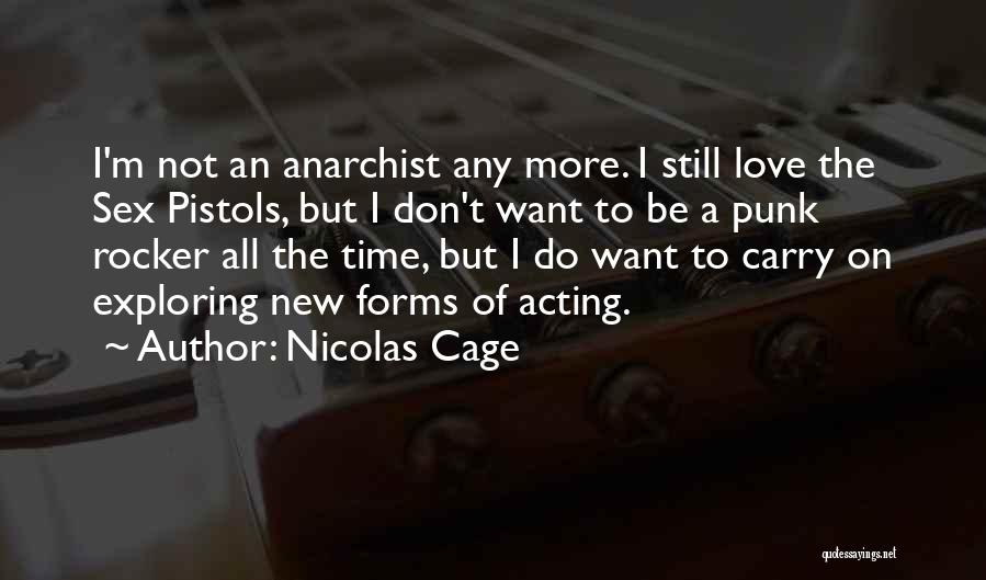 Nicolas Cage Quotes: I'm Not An Anarchist Any More. I Still Love The Sex Pistols, But I Don't Want To Be A Punk