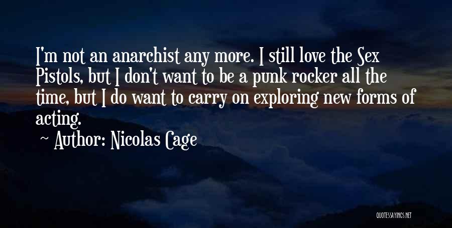 Nicolas Cage Quotes: I'm Not An Anarchist Any More. I Still Love The Sex Pistols, But I Don't Want To Be A Punk
