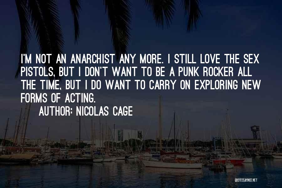 Nicolas Cage Quotes: I'm Not An Anarchist Any More. I Still Love The Sex Pistols, But I Don't Want To Be A Punk