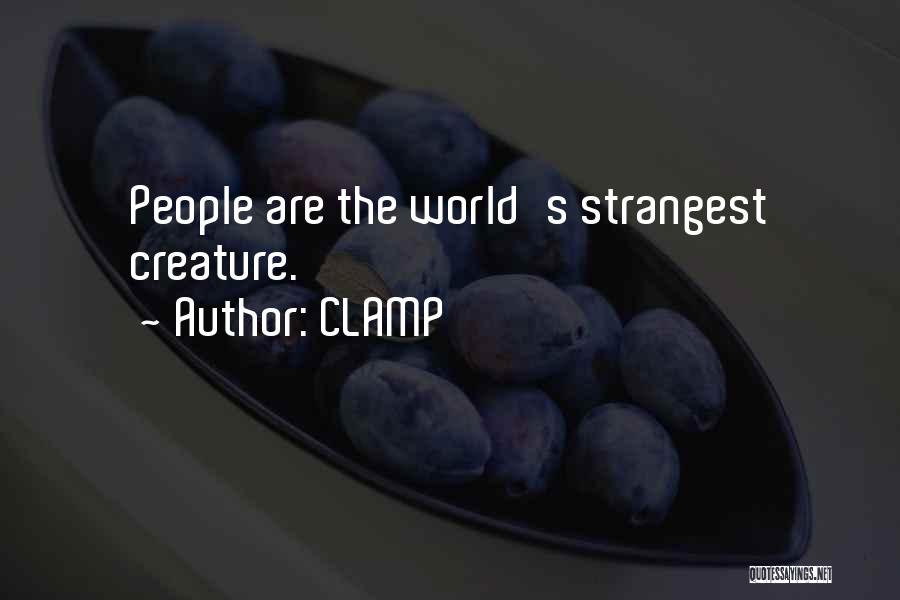 CLAMP Quotes: People Are The World's Strangest Creature.
