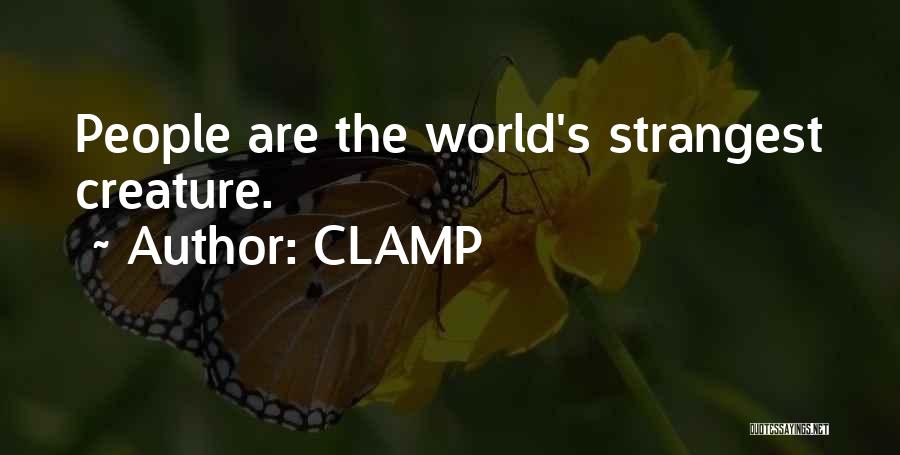 CLAMP Quotes: People Are The World's Strangest Creature.