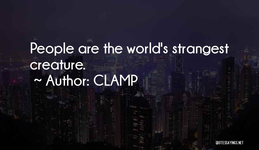 CLAMP Quotes: People Are The World's Strangest Creature.