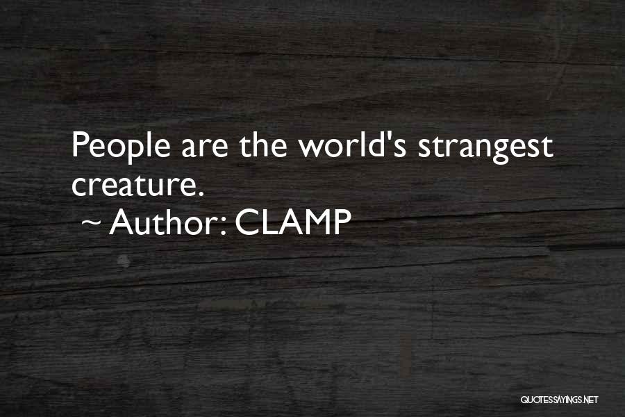 CLAMP Quotes: People Are The World's Strangest Creature.