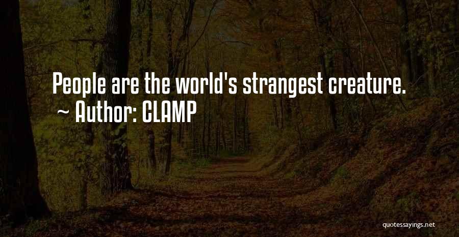 CLAMP Quotes: People Are The World's Strangest Creature.