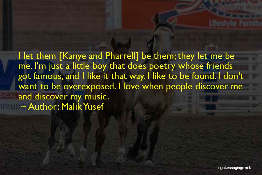 Malik Yusef Quotes: I Let Them [kanye And Pharrell] Be Them; They Let Me Be Me. I'm Just A Little Boy That Does