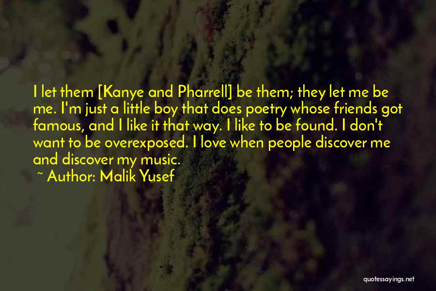 Malik Yusef Quotes: I Let Them [kanye And Pharrell] Be Them; They Let Me Be Me. I'm Just A Little Boy That Does