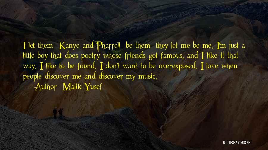 Malik Yusef Quotes: I Let Them [kanye And Pharrell] Be Them; They Let Me Be Me. I'm Just A Little Boy That Does