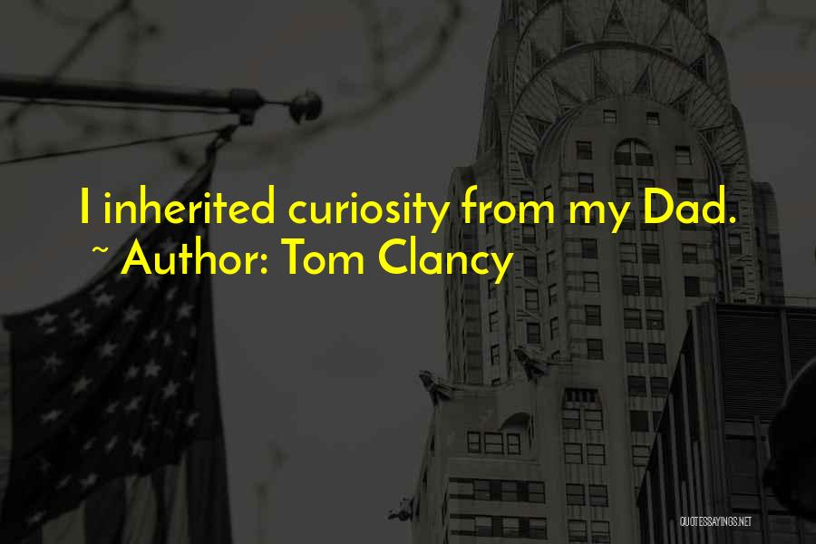 Tom Clancy Quotes: I Inherited Curiosity From My Dad.