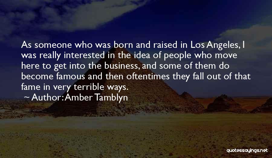 Amber Tamblyn Quotes: As Someone Who Was Born And Raised In Los Angeles, I Was Really Interested In The Idea Of People Who