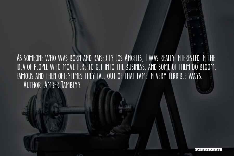 Amber Tamblyn Quotes: As Someone Who Was Born And Raised In Los Angeles, I Was Really Interested In The Idea Of People Who