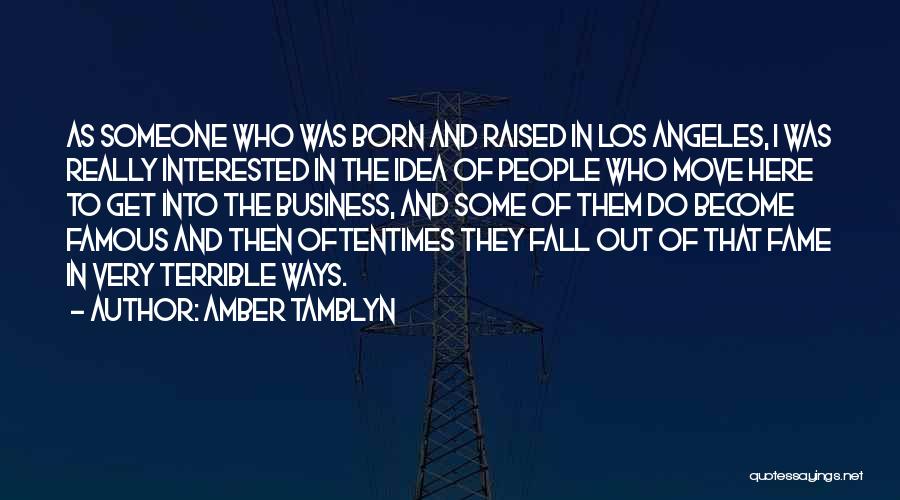 Amber Tamblyn Quotes: As Someone Who Was Born And Raised In Los Angeles, I Was Really Interested In The Idea Of People Who