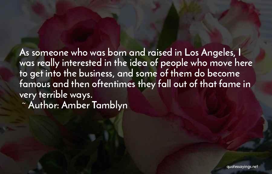 Amber Tamblyn Quotes: As Someone Who Was Born And Raised In Los Angeles, I Was Really Interested In The Idea Of People Who