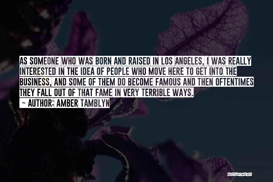 Amber Tamblyn Quotes: As Someone Who Was Born And Raised In Los Angeles, I Was Really Interested In The Idea Of People Who