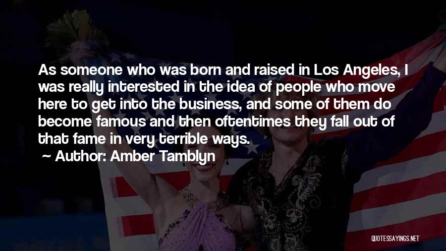 Amber Tamblyn Quotes: As Someone Who Was Born And Raised In Los Angeles, I Was Really Interested In The Idea Of People Who