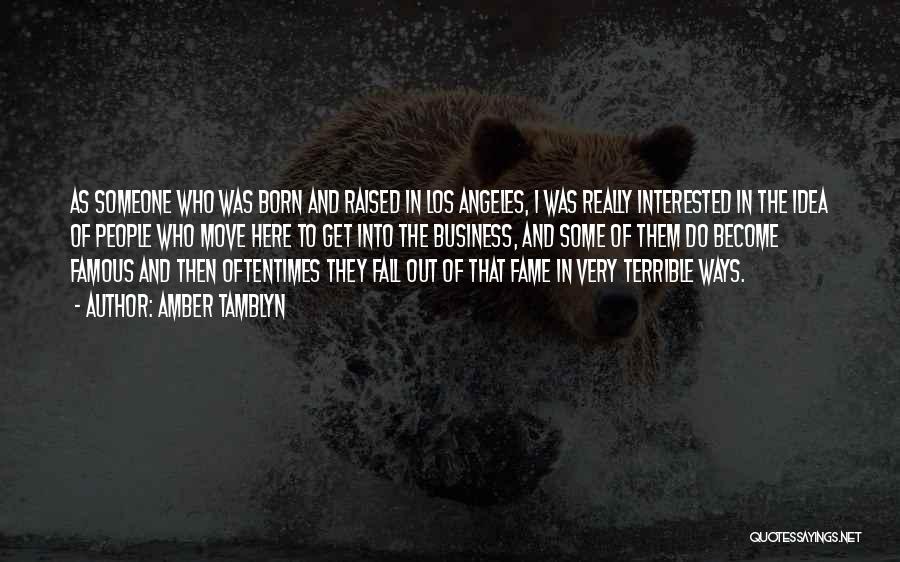 Amber Tamblyn Quotes: As Someone Who Was Born And Raised In Los Angeles, I Was Really Interested In The Idea Of People Who