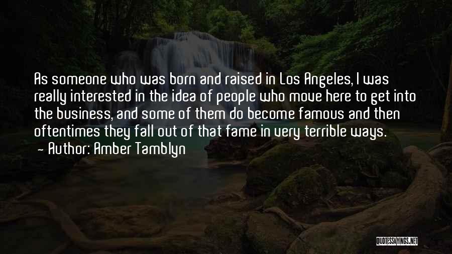 Amber Tamblyn Quotes: As Someone Who Was Born And Raised In Los Angeles, I Was Really Interested In The Idea Of People Who