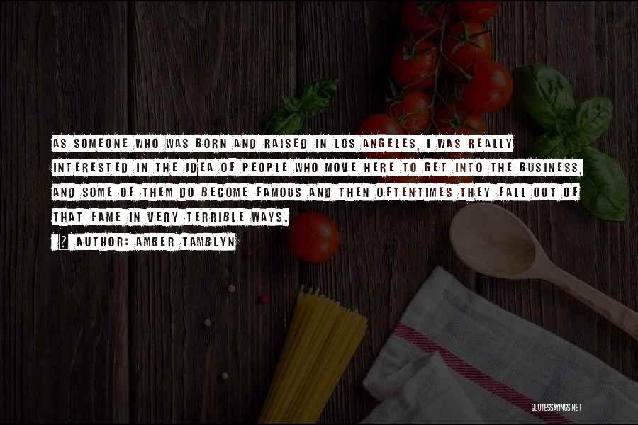 Amber Tamblyn Quotes: As Someone Who Was Born And Raised In Los Angeles, I Was Really Interested In The Idea Of People Who