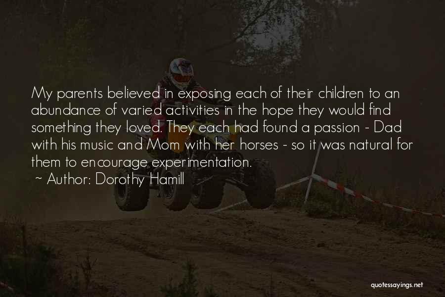 Dorothy Hamill Quotes: My Parents Believed In Exposing Each Of Their Children To An Abundance Of Varied Activities In The Hope They Would
