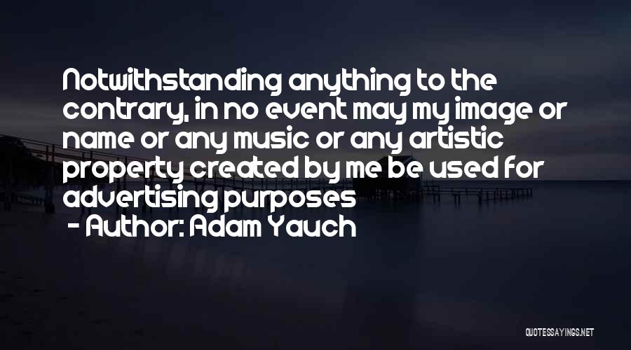 Adam Yauch Quotes: Notwithstanding Anything To The Contrary, In No Event May My Image Or Name Or Any Music Or Any Artistic Property