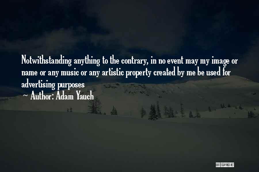 Adam Yauch Quotes: Notwithstanding Anything To The Contrary, In No Event May My Image Or Name Or Any Music Or Any Artistic Property