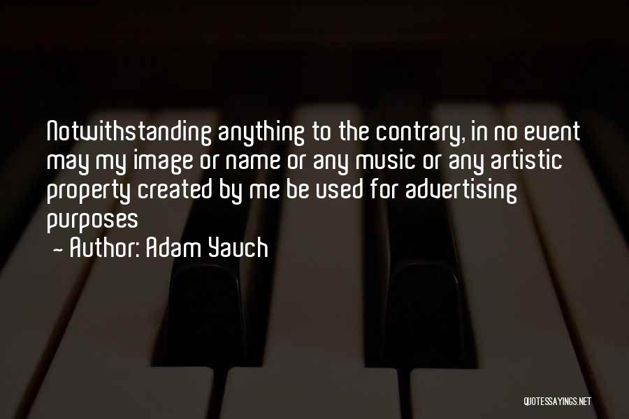 Adam Yauch Quotes: Notwithstanding Anything To The Contrary, In No Event May My Image Or Name Or Any Music Or Any Artistic Property