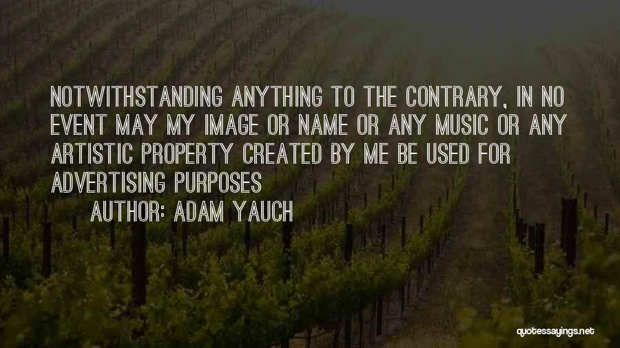 Adam Yauch Quotes: Notwithstanding Anything To The Contrary, In No Event May My Image Or Name Or Any Music Or Any Artistic Property