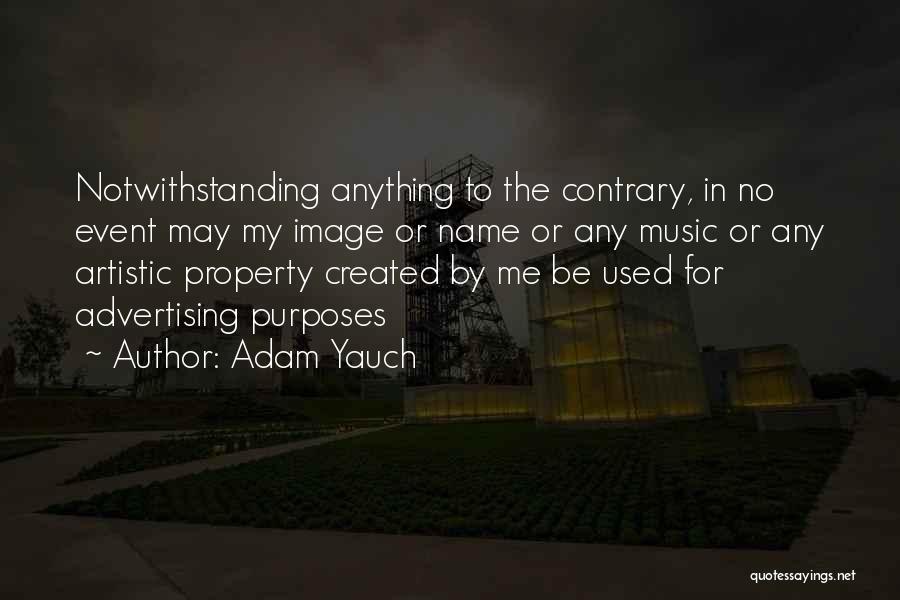 Adam Yauch Quotes: Notwithstanding Anything To The Contrary, In No Event May My Image Or Name Or Any Music Or Any Artistic Property