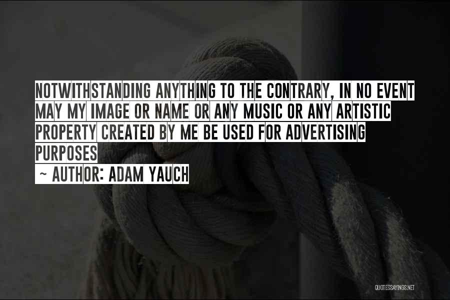 Adam Yauch Quotes: Notwithstanding Anything To The Contrary, In No Event May My Image Or Name Or Any Music Or Any Artistic Property