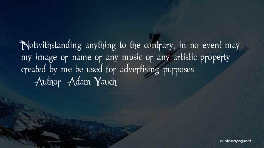 Adam Yauch Quotes: Notwithstanding Anything To The Contrary, In No Event May My Image Or Name Or Any Music Or Any Artistic Property