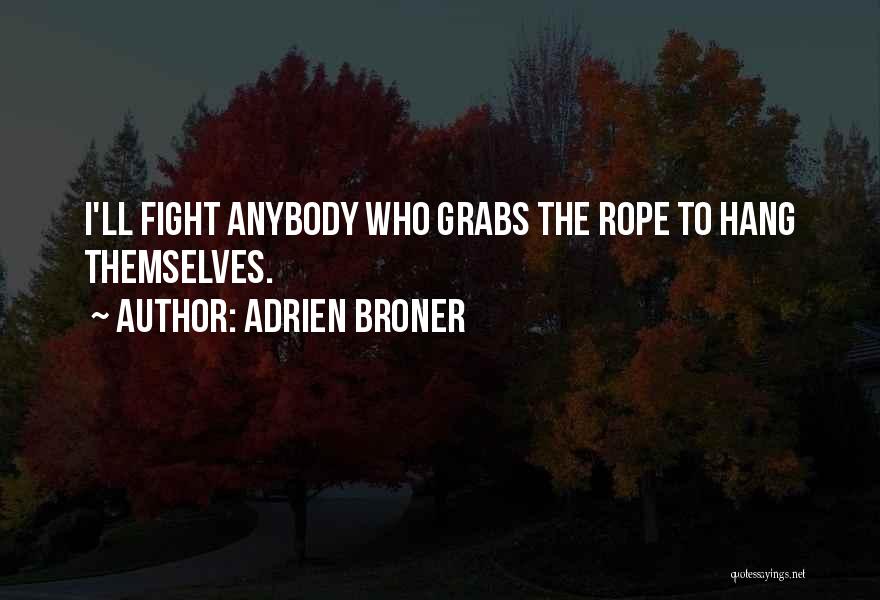 Adrien Broner Quotes: I'll Fight Anybody Who Grabs The Rope To Hang Themselves.